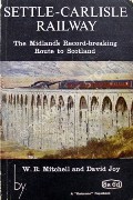 Book cover of Settle-Carlisle Railway - The Midland's Record-breaking Route to Scotland by MITCHELL, W.R. & JOY, David 